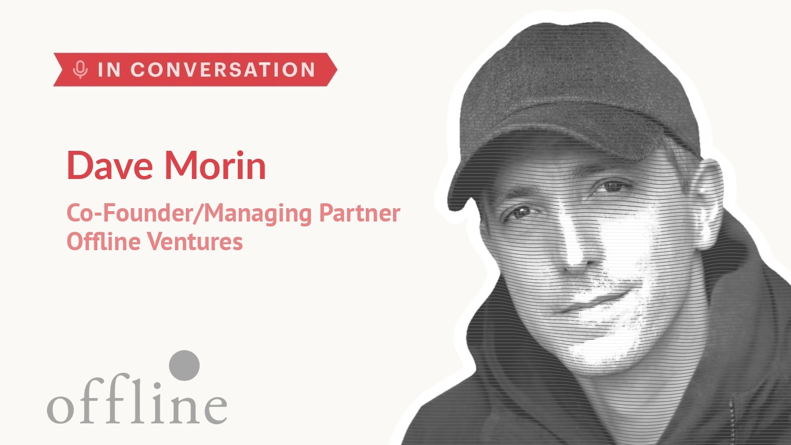 Dave Morin, co-founder and managing partner of Offline Ventures, in conversation with Auren Hoffman